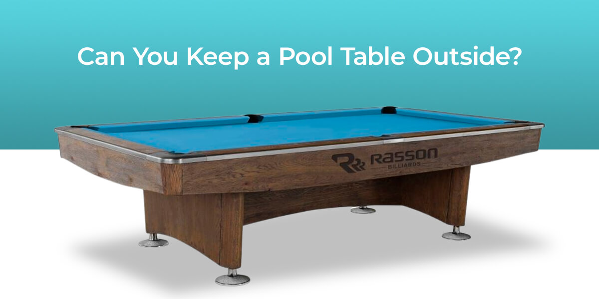 Can You Keep a Pool Table Outside?